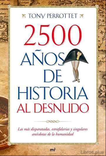 Descargar ebook 2500 AÑOS DE HISTORIA AL DESNUDO: LAS MAS DISPARATADAS, ESTRAFALA RIAS Y SINGULARES ANECDOTAS DE LA HUMANIDAD en epub