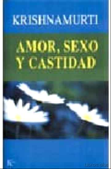 Descargar ebook AMOR, SEXO Y CASTIDAD: UNA SELECCION DE PASAJES PARA EL ESTUDIO D E LAS ENSEÑANZAS DE J. KRISHNAMURTI en epub