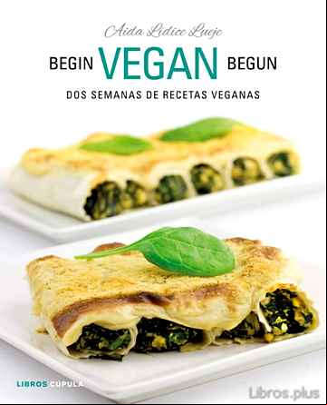 Descargar gratis ebook BEGIN VEGAN BEGUN: DOS SEMANAS DE RECETAS VEGANAS en epub