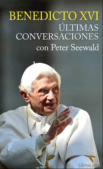 Descargar ebook BENEDICTO XVI, ULTIMAS CONVERSACIONES CON PETER SEEWALD