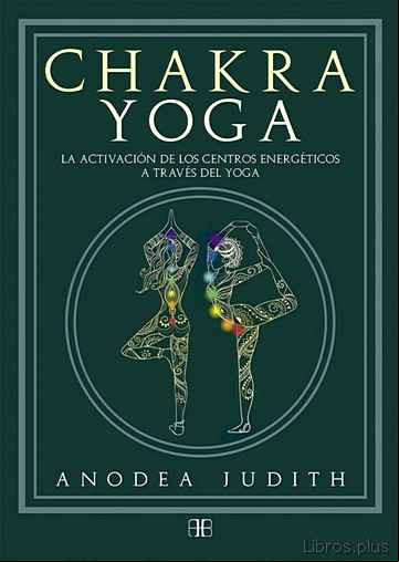 Descargar gratis ebook CHAKRA YOGA: LA ACTIVACION DE LOS CENTROS ENERGETICOS A TRAVES DEL YOGA en epub