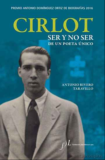 Descargar gratis ebook CIRLOT, SER Y NO SER DE UN POETA ÚNICO (PREMIO A. DOMÍNGUEZ ORTIZ DE BIOGRAF 16) en epub