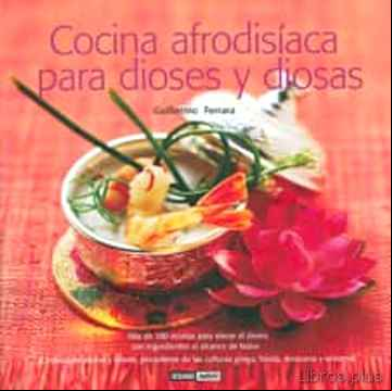 Descargar ebook COCINA AFRODISIACA PARA DIOSES Y DIOSAS: MAS DE 100 RECETAS PARA ELEVAR EL DESEO