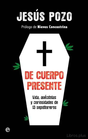 Descargar gratis ebook DE CUERPO PRESENTE: VIDA, ANECDOTAS Y CURIOSIDADES DE 13 SEPULTUR EROS en epub