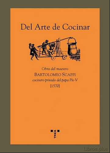 Descargar gratis ebook DEL ARTE DE COCINAR: OBRA DEL MAESTRO BARTOLOMEO SCAPPI COCINERO PRIVADO DEL PAPA PIO V (1570) en epub