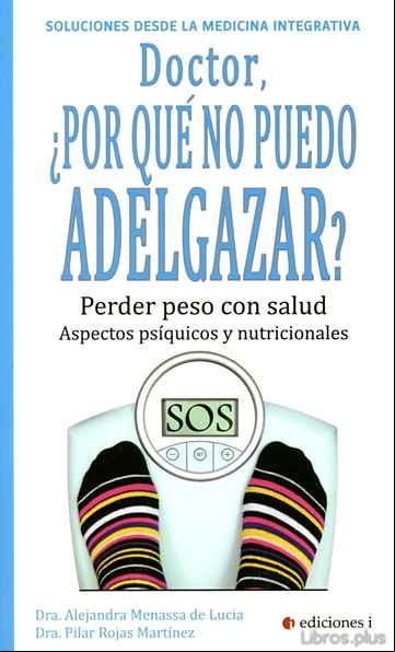 Descargar gratis ebook DOCTOR, ¿POR QUE NO PUEDO ADELGAZAR?: PERDER PESO CON SALUD: ASPECTOS PSIQUICOS Y NUTRICIONALES en epub