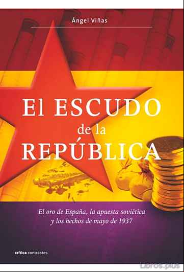 Descargar ebook EL ESCUDO DE LA REPUBLICA: EL ORO DE ESPAÑA, LA APUESTA SOVIETICA Y LOS HECHOS DE MAYO DE 1937