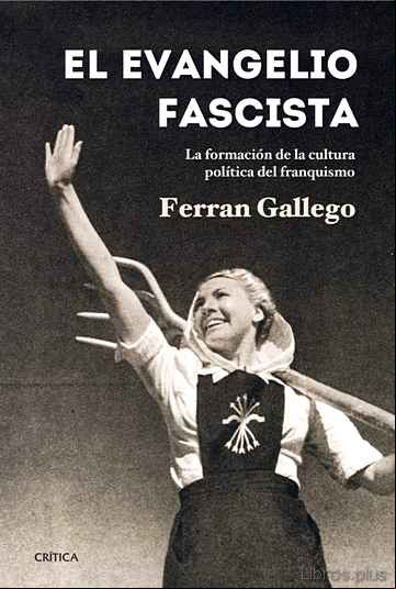 Descargar gratis ebook EL EVANGELIO FASCISTA: LA FORMACION DE LA CULTURA POLITICA DEL FR ANQUISMO (1930-1950) en epub