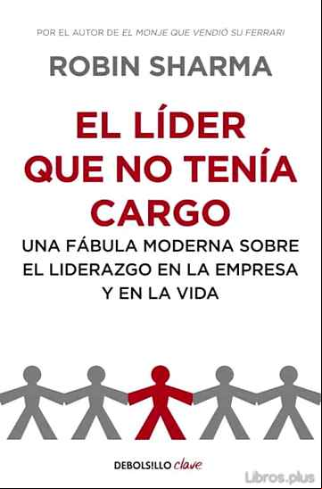 Descargar ebook EL LIDER QUE NO TENIA CARGO: UNA FABULA MODERNA SOBRE EL LIDERAZG O EN LA EMPRESA Y EN LA VIDA