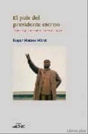 Descargar gratis ebook EL PAIS DEL PRESIDENTE ETERNO: CRONICA DE UN VIAJE A COREA DEL NO RTE en epub