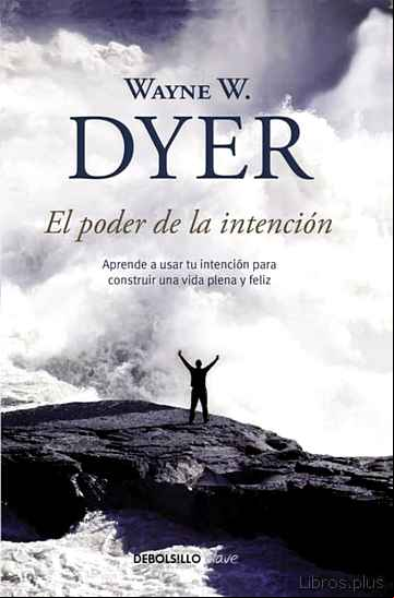 Descargar gratis ebook EL PODER DE LA INTENCION: APRENDE A USAR TU INTENCION PARA CONSTR UIR UNA VIDA PLENA Y FELIZ en epub
