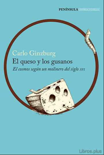 Descargar gratis ebook EL QUESO Y LOS GUSANOS: EL COSMOS SEGUN UN MOLINERO DEL SIGLO XVI en epub