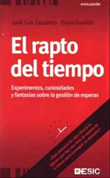 Descargar gratis ebook EL RAPTO DEL TIEMPO: EXPERIMENTOS, CURIOSIDADES Y FANTASIAS SOBRE LA GESTION DE ESPERAS en epub