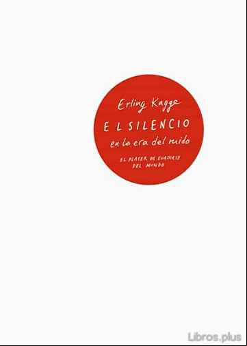 Descargar gratis ebook EL SILENCIO EN LA ERA DEL RUIDO: EL PLACER DE EVADIRSE DEL MUNDO en epub