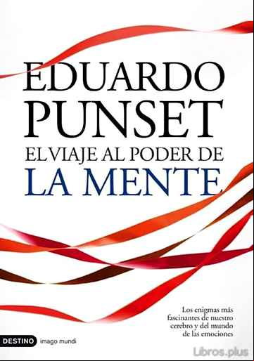 Descargar libro EL VIAJE AL PODER DE LA MENTE: LOS ENIGMAS MAS FASCINANTES DE NUE STRO CEREBRO Y DEL MUNDO DE LAS EMOCIONES