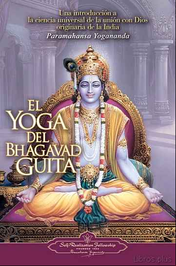 Descargar gratis ebook EL YOGA DEL BHAGAVAD GUITA:UNA INTRODUCCIÓN A LA CIENCIA UNIVERSA L DE LA UNIÓN CON DIOS ORIGINARIA DE LA INDIA en epub