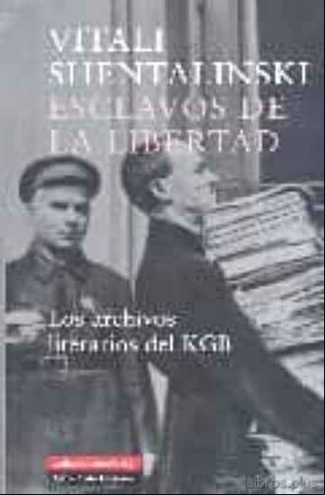 Descargar gratis ebook ESCLAVOS DE LA LIBERTAD: LOS ARCHIVOS LITERARIOS DEL KGB en epub