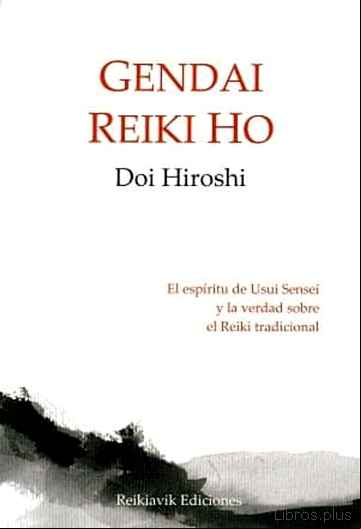 Descargar gratis ebook GENDAI REIKI HO: EL ESPÍRITU DE USUI SENSEI Y LA VERDAD SOBRE EL REIKI TRADICIONAL en epub