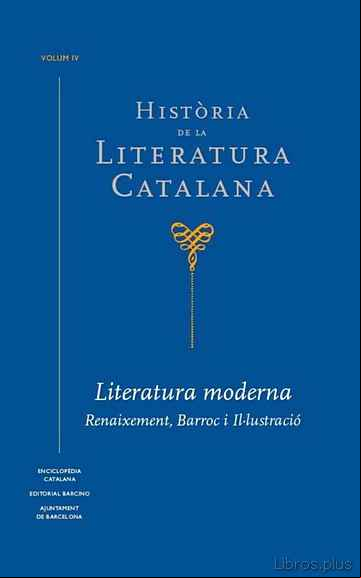 Descargar gratis ebook HISTORIA DE LA LITERATURA CATALANA (VOL. IV): RENAIXAMENT, BARROC I IL.LUSTRACIO en epub