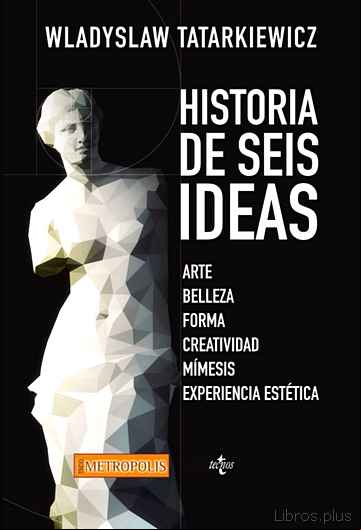 Descargar gratis ebook HISTORIA DE SEIS IDEAS: ARTE, BELLEZA, FORMA, CREATIVIDAD, MIMESIS, EXPERIENCIA ESTETICA (2ª ED.) en epub