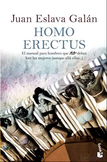 Descargar ebook HOMO ERECTUS: EL MANUAL PARA HOMBRES QUE NO DEBEN LEER LAS MUJERE S (AUNQUE ALLA ELLAS)