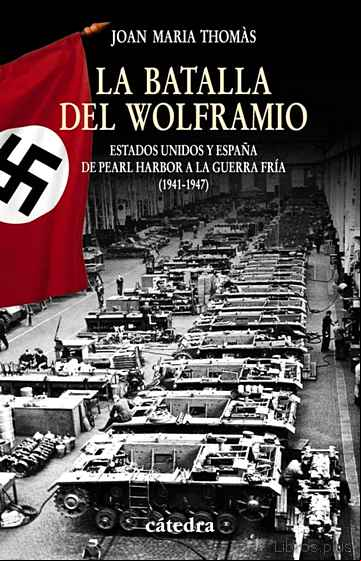 Descargar gratis ebook LA BATALLA DEL WOLFRAMIO: ESTADOS UNIDOS Y ESPAÑA DE PEARL HARBOR A LA GUERRA FRIA (1941-1947) en epub