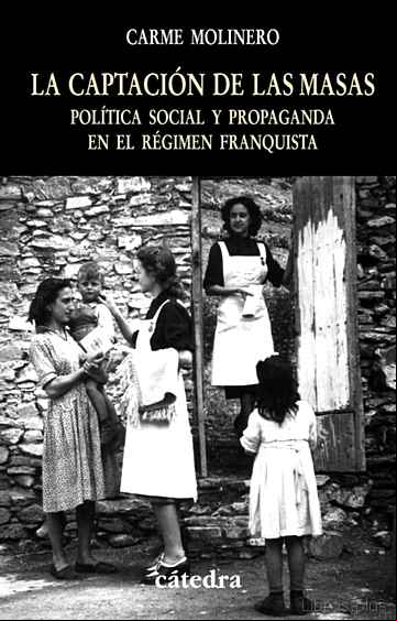 Descargar gratis ebook LA CAPTACION DE LAS MASAS: POLITICA SOCIAL Y PROPAGANDA EN EL REG IMEN FRANQUISTA en epub