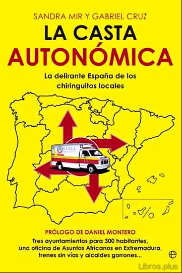 Descargar gratis ebook LA CASTA AUTONOMICA: LA DELIRANTE ESPAÑA DE LOS CHIRINGUITOS LOCA LES en epub