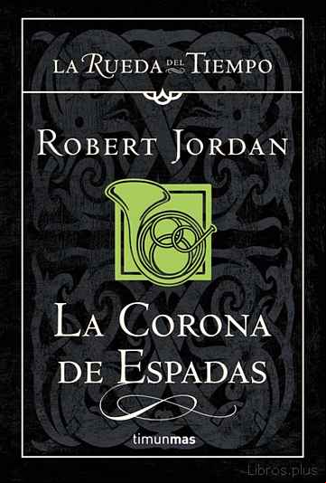 Descargar ebook LA CORONA DE ESPADAS (SAGA LA RUEDA DEL TIEMPO 13)