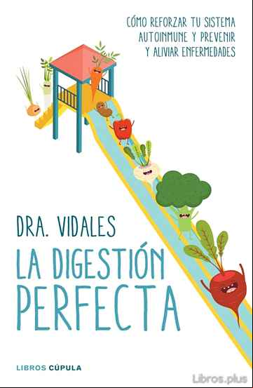 Descargar gratis ebook LA DIGESTION PERFECTA: COMO REFORZAR TU SISTEMA AUTOINMUNE Y PREVENIR Y ALIVIAR ENFERMEDADES en epub