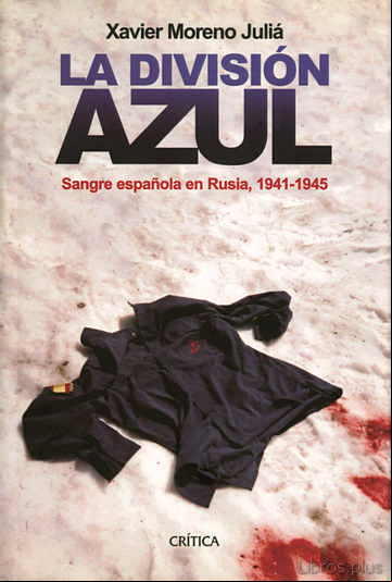 Descargar gratis ebook LA DIVISION AZUL: SANGRE ESPAÑOLA EN RUSIA, 1941-1945 en epub