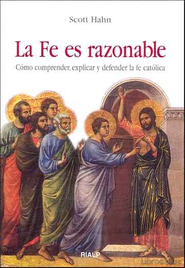 Descargar gratis ebook LA FE ES RAZONABLE: COMO COMPRENDER, EXPLICAR Y DEFENDER LA FE CA TOLICA en epub