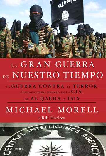 Descargar gratis ebook LA GRAN GUERRA DE NUESTRO TIEMPO: LA GUERRA CONTRA EL TERROR CONTADA DESDE DENTRO DE LA CIA, DE AL QAEDA A ISIS en epub