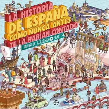 Descargar gratis ebook LA HISTORIA DE ESPAÑA COMO NUNCA ANTES TE LA HABÍAN CONTADO: UN LIBRO DE ACADEMIA PLAY en epub