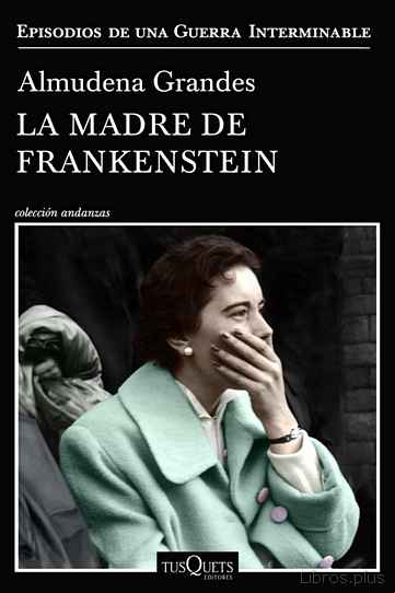 Descargar ebook LA MADRE DE FRANKENSTEIN (EPISODIOS DE UNA GUERRA INTERMINABLE 5)