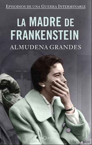 Descargar ebook LA MADRE DE FRANKENSTEIN (EPISODIOS DE UNA GUERRA INTERMINABLE 5) (TAPA DURA)