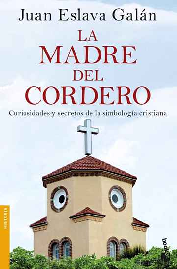 Descargar ebook LA MADRE DEL CORDERO: CURIOSIDADES Y SECRETOS DE LA SIMBOLOGIA CRISTIANA