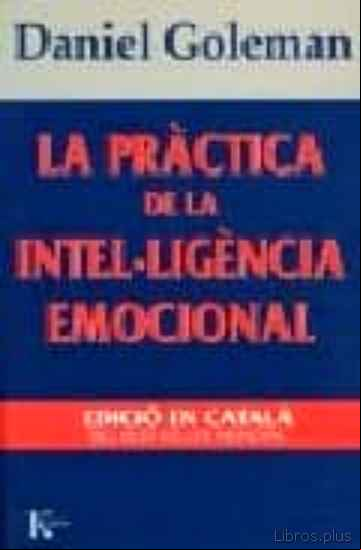 Descargar gratis ebook LA PRACTICA DE LA INTEL·LIGENCIA EMOCIONAL en epub
