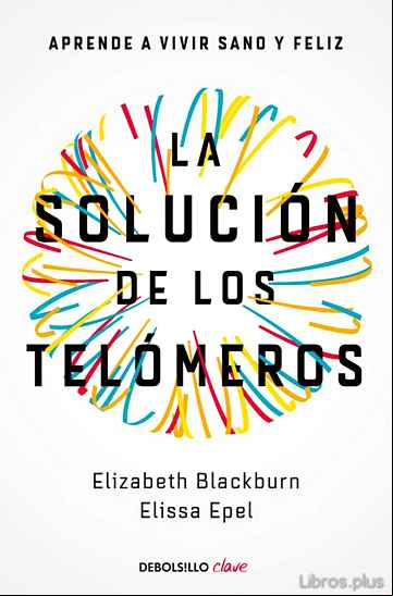 Descargar gratis ebook LA SOLUCION DE LOS TELOMEROS: APRENDE A VIVIR SANO Y FELIZ en epub