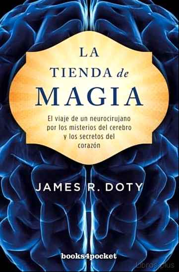 Descargar gratis ebook LA TIENDA DE MAGIA: EL VIAJE DE UN NEUROCIRUJANO POR LOS MISTERIOS DEL CEREBRO Y LOS SECRETOS DEL CORAZON en epub