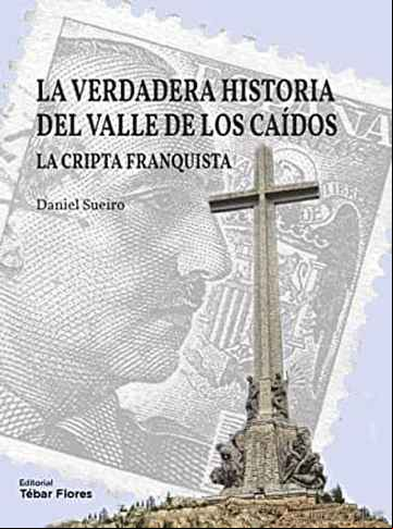 Descargar gratis ebook LA VERDADERA HISTORIA DEL VALLE DE LOS CAIDOS. LA CRIPTA FRANQUISTA en epub