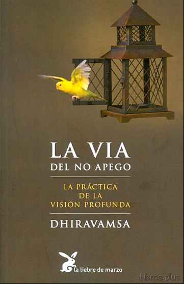 Descargar gratis ebook LA VIA DEL NO APEGO: LA PRACTICA DE LA VISION PROFUNDA en epub