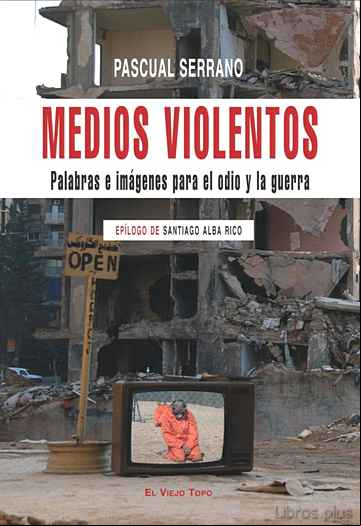 Descargar ebook MEDIOS VIOLENTOS: PALABRAS E IMAGENES PARA EL ODIO Y LA GUERRA (E L VIEJO TOPO)