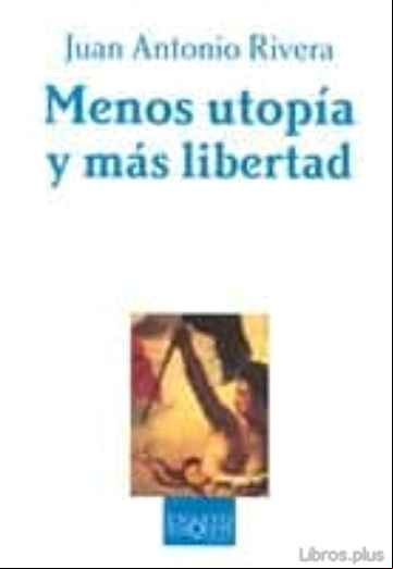 Descargar gratis ebook MENOS UTOPIA Y MAS LIBERTAD: LA TEORIA POLITICA Y SUS ADITIVOS en epub