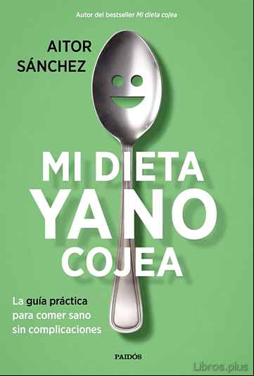 Descargar gratis ebook MI DIETA YA NO COJEA: LA GUIA PRACTICA PARA COMER SANO SIN COMPLICACIONES en epub