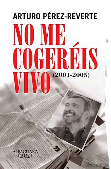 Descargar gratis ebook NO ME COGEREIS VIVO (2001-2005) en epub