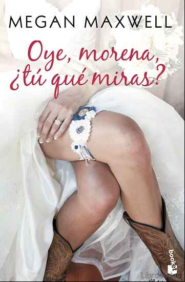 Descargar gratis ebook OYE, MORENA, ¿TU QUE MIRAS? en epub