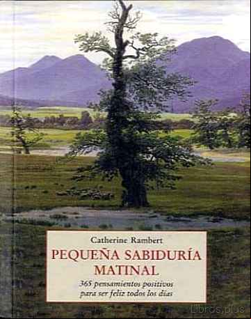 Descargar gratis ebook PEQUEÑA SABIDURIA MATINAL: 365 PENSAMIENTOS POSITIVOS PARA SER FE LIZ TODOS LOS DIAS (3ª ED.) en epub