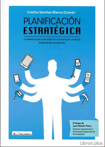 Descargar gratis ebook PLANIFICACION ESTRATEGICA. LA RELEVANCIA DEL CONSUMIDOR EN COMUNI CACION COMERCIAL ANALIZADA POR LOS PLANNERS en epub