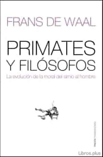 Descargar gratis ebook PRIMATES Y FILOSOFOS: LA EVOLUCION DE LA MORAL DEL SIMIO AL HOMBR E en epub